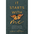 It Starts with Me: One Mom's Journey to End the Pattern of Generational Trauma