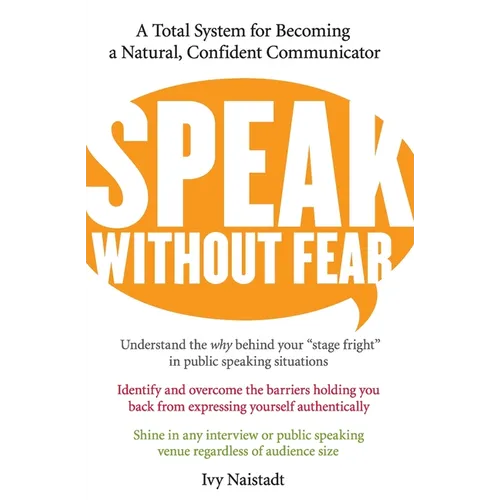 Speak Without Fear: A Total System for Becoming a Natural, Confident Communicator