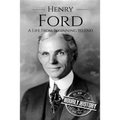 Henry Ford: A Life From Beginning to End