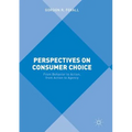 Perspectives on Consumer Choice: From Behavior to Action, from Action to Agency