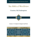 The Biblical Worldview: Genesis 1-3: Scripture in Organic Seed Form