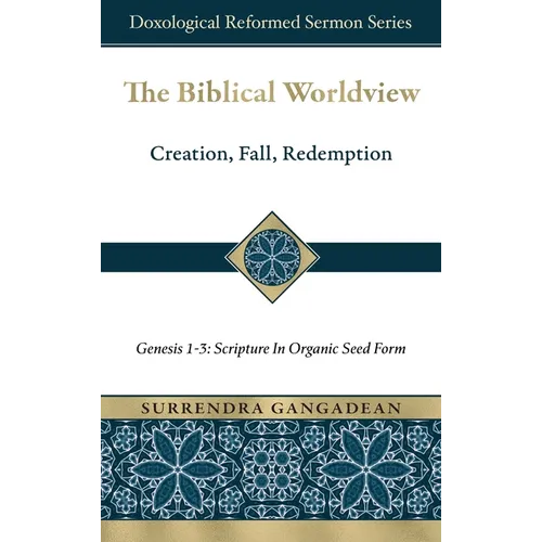 The Biblical Worldview: Genesis 1-3: Scripture in Organic Seed Form