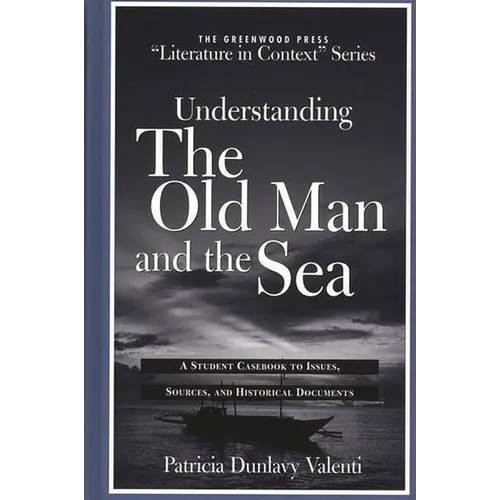 Understanding the Old Man and the Sea: A Student Casebook to Issues, Sources, and Historical Documents
