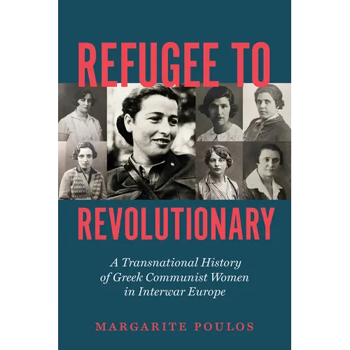 Refugee to Revolutionary: A Transnational History of Greek Communist Women in Interwar Europe