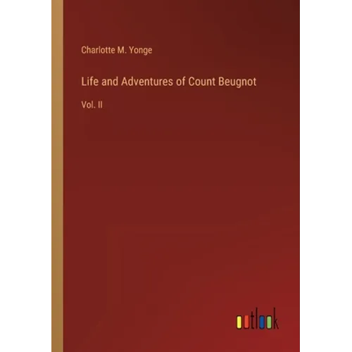 Life and Adventures of Count Beugnot: Vol. II