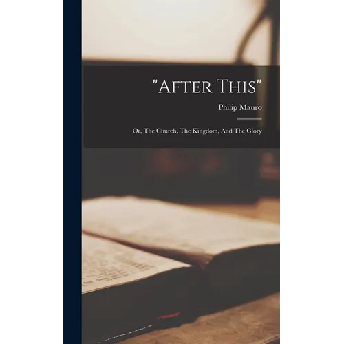 "after This": Or, The Church, The Kingdom, And The Glory