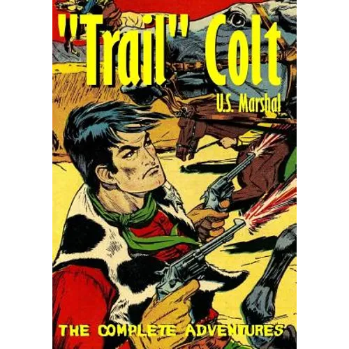 "Trail" Colt U.S. Marshal: The Complete Adventures
