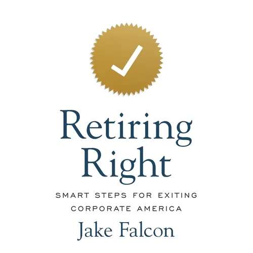 Retiring Right: Smart Steps for Exiting Corporate America