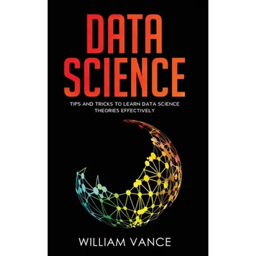 Data Science: Tips and Tricks to Learn Data Science Theories Effectively