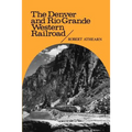 The Denver and Rio Grande Western Railroad: Rebel of the Rockies