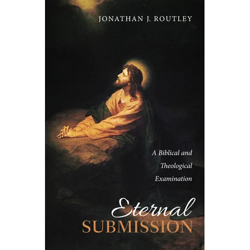 Eternal Submission: A Biblical and Theological Examination