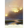 Reclaiming Quiet: Cultivating a Life of Holy Attention