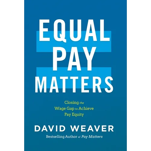 Equal Pay Matters: Closing the Wage Gap to Achieve Pay Equity