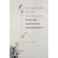 D. T. Suzuki on the Unconscious in Zen Art, Meditation, and Enlightenment