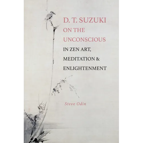 D. T. Suzuki on the Unconscious in Zen Art, Meditation, and Enlightenment
