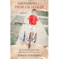Confessions of a Problem Seeker: My Lifetime Journey From Busy Brain To Loving Heart