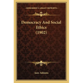 Democracy And Social Ethics (1902)
