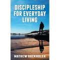 Discipleship for Everyday Living, Christian Growth, Following Jesus Christ and Making Disciples of All Nations: Firm Foundations, the Gospel, God's Wi