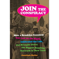 Join the Conspiracy: How a Brooklyn Eccentric Got Lost on the Right, Infiltrated the Left, and Brought Down the Biggest Bombing Network in New York