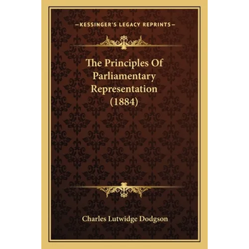 The Principles Of Parliamentary Representation (1884)