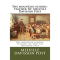 The mountain school-teacher: By: Melville Davisson Post