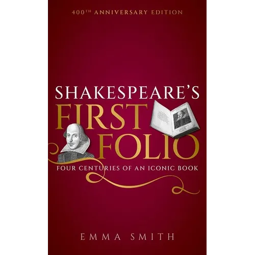Shakespeare's First Folio: Four Centuries of an Iconic Book