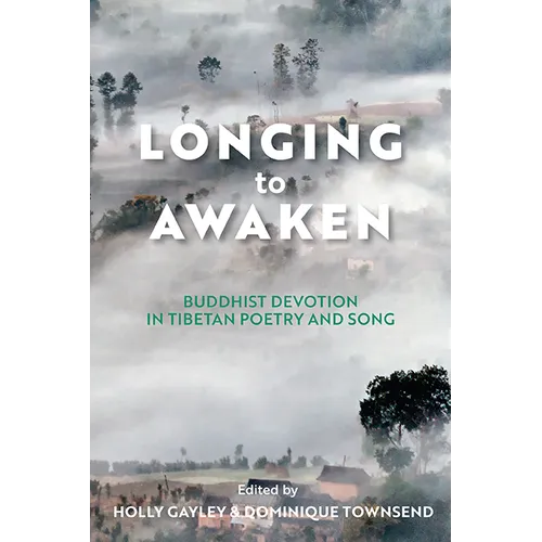 Longing to Awaken: Buddhist Devotion in Tibetan Poetry and Song
