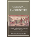 Unequal Encounters: A Reader in Early Latin American Political Thought