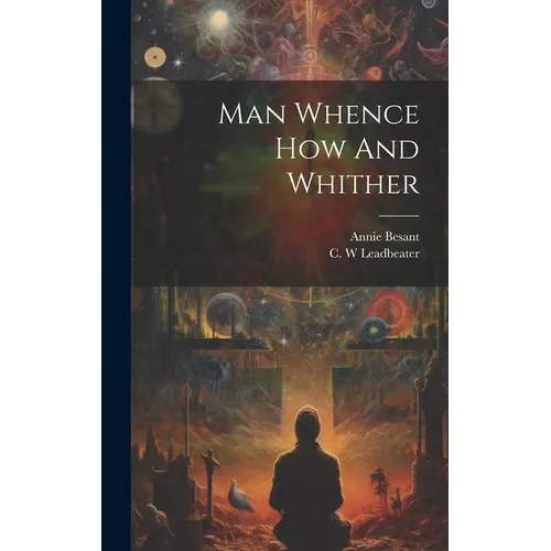 Man Whence How And Whither