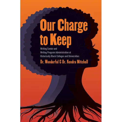 Our Charge to Keep: Writing Center and Writing Program Administration at Historically Black Colleges and Universities
