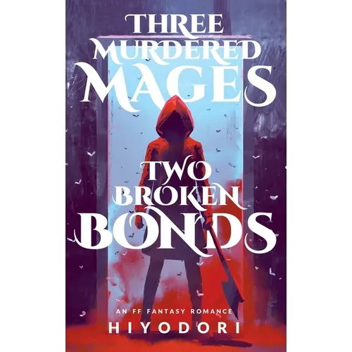 Three Murdered Mages, Two Broken Bonds: An FF Fantasy Romance