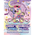 Creepy Kawaii Gothic Pastel: Coloring Book Of Cute Horrors