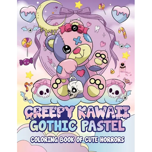 Creepy Kawaii Gothic Pastel: Coloring Book Of Cute Horrors