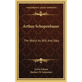 Arthur Schopenhauer: The World As Will And Idea