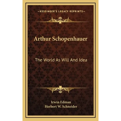 Arthur Schopenhauer: The World As Will And Idea