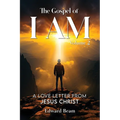 The Gospel of I Am: A Love Letter from Jesus Christ Second Edition