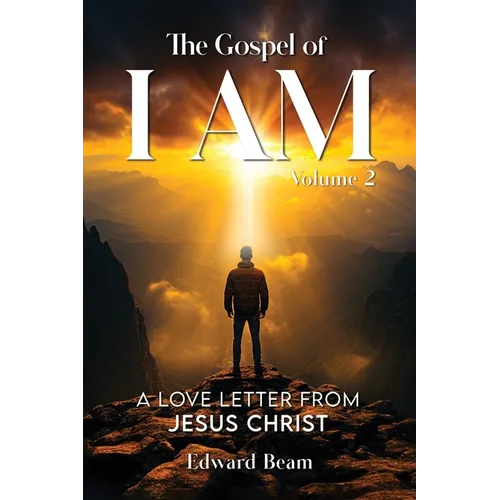 The Gospel of I Am: A Love Letter from Jesus Christ Second Edition