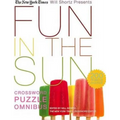 The New York Times Will Shortz Presents Fun in the Sun Crossword Puzzle Omnibus: 200 Relaxing Puzzles