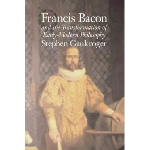 Francis Bacon and the Transformation of Early-Modern Philosophy