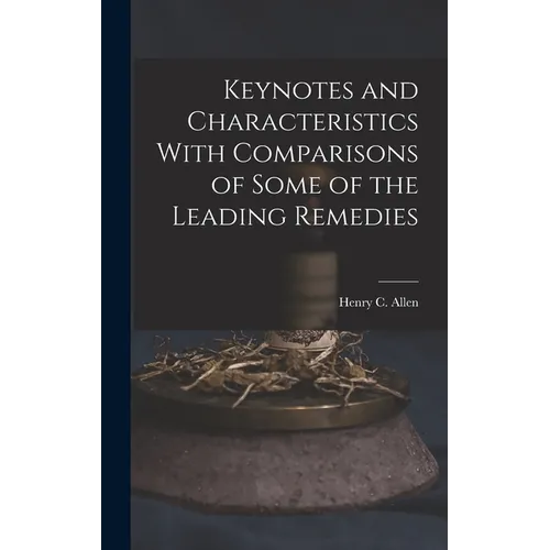 Keynotes and Characteristics With Comparisons of Some of the Leading Remedies