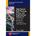 High-Speed Rail Planning, Policy, and Engineering, Volume IV: Trends and Advanced Concepts in High-Speed Rail
