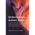 Understanding Autistic Adults: Supporting Personal and Professional Pathways and Overcoming Challenges