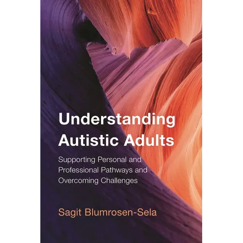 Understanding Autistic Adults: Supporting Personal and Professional Pathways and Overcoming Challenges