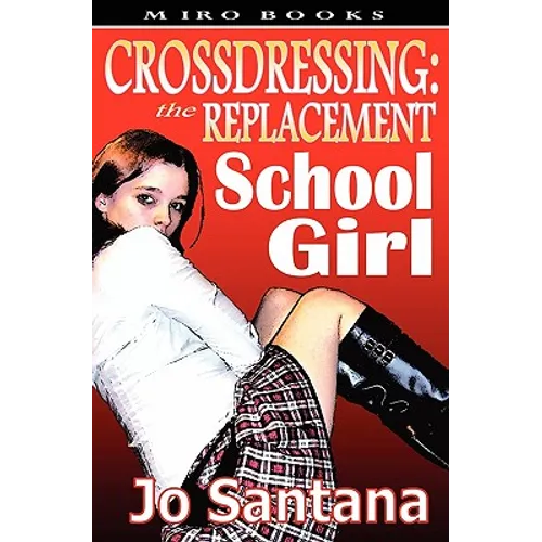 Crossdressing: The Replacement Schoolgirl