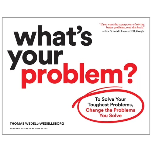 What's Your Problem?: To Solve Your Toughest Problems, Change the Problems You Solve