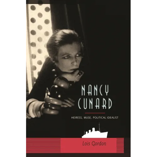Nancy Cunard: Heiress, Muse, Political Idealist