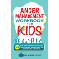 Anger Management Workbook for Kids - 50+ Fun and Engaging Activities to Help Children Regain Control and Become Calmer and Happier