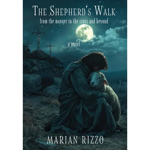The Shepherd's Walk: From the Manger to the Cross and Beyond