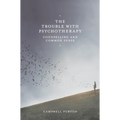 The Trouble with Psychotherapy: Counselling and Common Sense