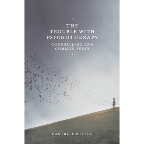 The Trouble with Psychotherapy: Counselling and Common Sense